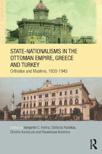 State-Nationalisms in the Ottoman Empire, Greece and Turkey: Orthodox and Muslims, 1830-1945 (SOAS/Routledge Studies on the Middle East)