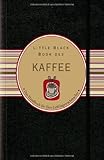 Little Black Book vom Kaffee (Little Black Books (Deutsche Ausgabe))