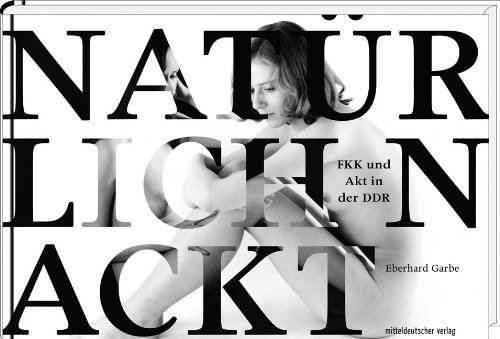 Produkt-Bild: Nat&uuml;rlich nackt: FKK und Akt in der DDR