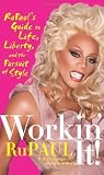 Workin' It!: RuPaul's Guide to Life, Liberty, and the Pursuit of Style [Paperback]