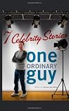 Seven Celebrity Stories, One Ordinary Guy