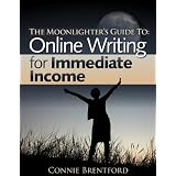 The Moonlighter's Guide To Online Writing For Immediate Income ~ Connie Brentford