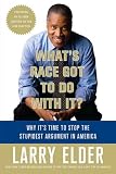 Whats Race Got to Do with It?: Why Its Time to Stop the Stupidest Argument in America