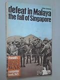 Defeat in Malaya : the fall of Singapore