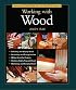 Taunton's Complete Illustrated Guide to Working with Wood (Complete Illustrated Guide)