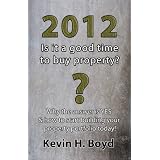 2012 - Is It a Good Time to Buy Property?by Kevin H. Boyd