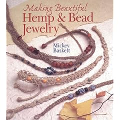 Making Beautiful Hemp & Bead Jewelry: How to Hand-Tie Necklaces, Bracelets, Earrings, Keyrings, Watches & Eyeglass Holders With Hemp