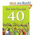 Eine tolle Frau wird 40. Herzlichen Gl�ckwunsch!