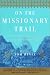 On the Missionary Trail: A Journey through Polynesia, Asia, and Africa with the London Missionary Society