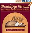 Breaking Bread: The Spiritual Significance of Food by Sara Covin Juengst