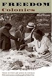 Freedom Colonies: Independent Black Texans in the Time of Jim Crow (Jack and Doris Smothers Series in Texas History, Life, and Culture) Freedom Colonies: Independent Black Texans in the Time of Jim Crow (Jack and Doris Smothers Series in Texas History, Life, and Culture)