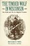 The Timber Wolf in Wisconsin: The Death And Life Of A Majestic Predator (North Coast Books)