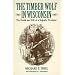The Timber Wolf in Wisconsin: The Death And Life Of A Majestic Predator (North Coast Books)