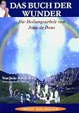 Das Buch der Wunder: Die Heilungsarbeit von Joao de Deus