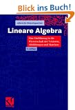 Lineare Algebra. Eine Einf�hrung in die Wissenschaft der Vektoren, Abbildungen und Matrizen