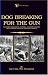 Dog Breaking For The Gun: The Most Expeditious, Certain And Easy Method, With Copious Notes On Shooting Sports