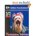 Yorkshire Terrier: Charakter und Wesen, Auswahl und Kauf, Haltung und Pflege, Erziehung, Freizeit und Zucht