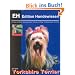 Yorkshire Terrier: Charakter und Wesen, Auswahl und Kauf, Haltung und Pflege, Erziehung, Freizeit und Zucht