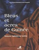 Bleus et ocres de Guin�e : Teintures v�g�tales sur textiles