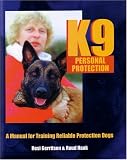 K9 Personal Protection: A Manual for Training Reliable Protection Dogs