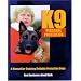 K9 Personal Protection: A Manual for Training Reliable Protection Dogs