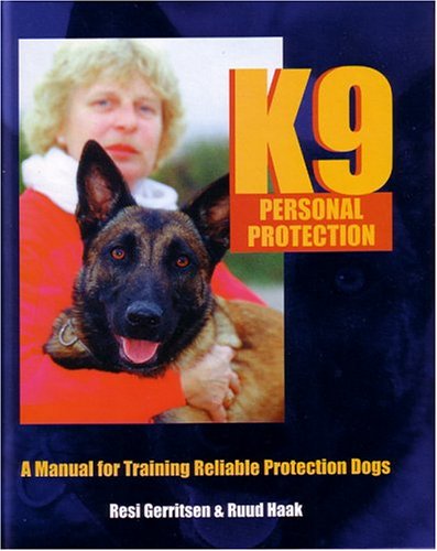 K9 Personal Protection: A Manual for Training Reliable Protection Dogs