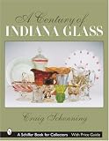 A Century of Indiana Glass (Schiffer Book for Collectors)