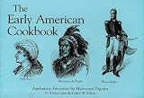 The Early American Cookbook: Authentic Favorites by Historical Figures