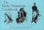 The Early American Cookbook: Authentic Favorites by Historical Figures