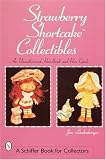 Strawberry Shortcake*t Collectibles: An Unauthorized Handbook and Price Guide: An Unauthorised Handbook and Price Guide (Schiffer Book for Collectors)