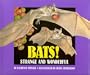 Bats!: Strange and Wonderful