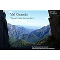 Val Grande - Wege in die Einsamkeit: Der Nationalpark Val Grande - wilde Berglandschaft am Lago Maggiore