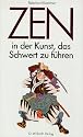 Zen in der Kunst, das Schwert zu f&uuml;hren. Eine Einf&uuml;hrung in die altjapanische Fechtkunst