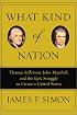 What Kind of Nation: Thomas Jefferson, John Marshall, and the Epic Struggle to Create a United States