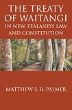 The Treaty of Waitangi in New Zealand s Law and Constitution