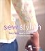 Sew Stylish: Easy-Sew Ideas for Customizing Clothes and Home Accessories by Katie Ebben