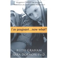 I'm Pregnant....Now What?: Heartfelt Advice on Getting Through an Unplanned Pregnancy
