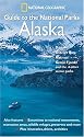 A "National Geographic" Guide to the National Parks: Alaska - Denali, Glacier Bay, Katmai, Kenai Fjords and the 4 Other Scenic Parks