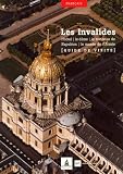 Les Invalides : l'Hôtel  le Dome  le Tombeau de Napoleon  le Musee de l'Armée - Guide de Visite