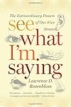 See What I'm Saying: The Extraordinary Powers of Our Five Senses