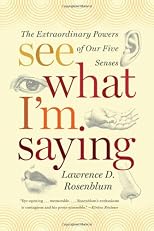 See What I'm Saying: The Extraordinary Powers of Our Five Senses