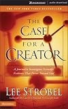 The Case For A Creator: A Journalist Investigates Scientific Evidence That Points Toward God (Strobel, Lee)