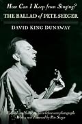 How Can I Keep from Singing?: The Ballad of Pete Seeger