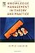 Knowledge Management in Theory and Practice