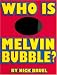 Who Is Melvin Bubble? by Nick Bruel
