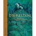 Die Kelten. Verborgene Welt der Barden und Druiden