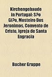 Kirchengebude in Portugal: So Gio, Mosteiro DOS Jernimos, Convento de Cristo, Igreja de Santa Engrcia-