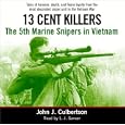 13 Cent Killers: The 5th Marine Snipers in Vietnam by John Culbertson and L.J. Ganser