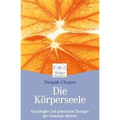 Die K�rperseele: Grundlagen und praktische �bungen der indischen Medizin