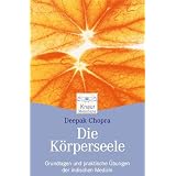 Die K�rperseele: Grundlagen und praktische �bungen der indischen Medizinvon "Deepak Chopra"